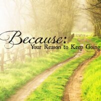 Because:   Your Reason to Keep Going